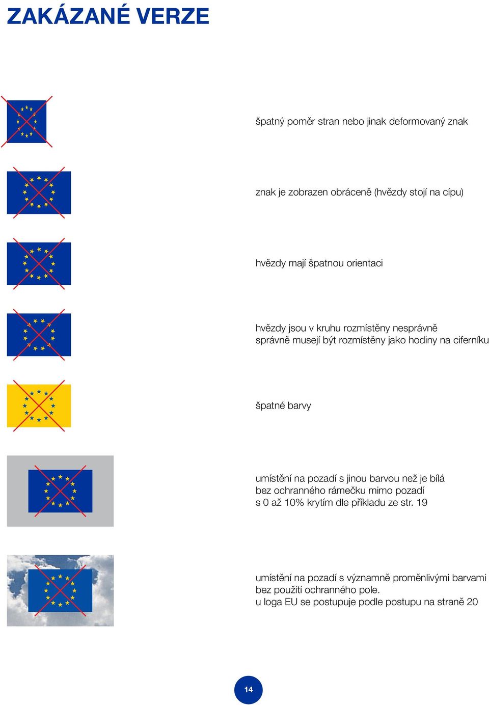 umístění na pozadí s jinou barvou než je bílá bez ochranného rámečku mimo pozadí s 0 až 10% krytím dle příkladu ze str.