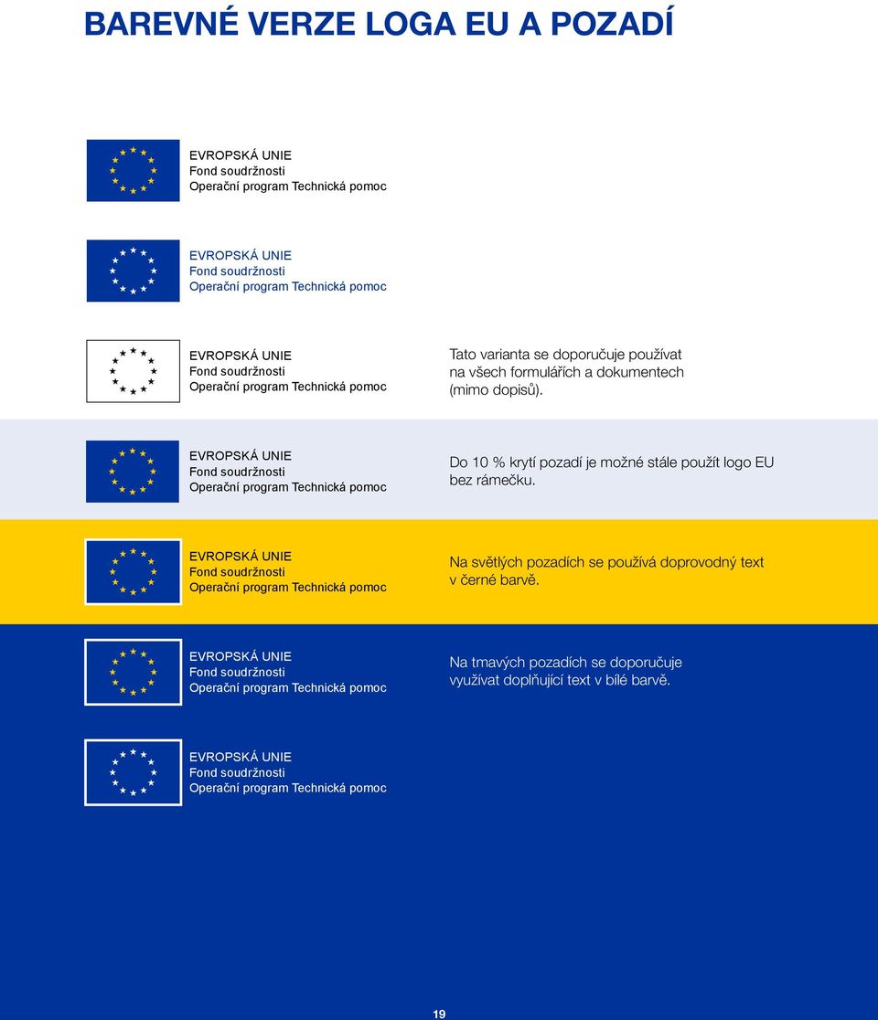 Fond soudržnosti Operační program Technická pomoc Do 10 % krytí pozadí je možné stále použít logo EU bez rámečku.