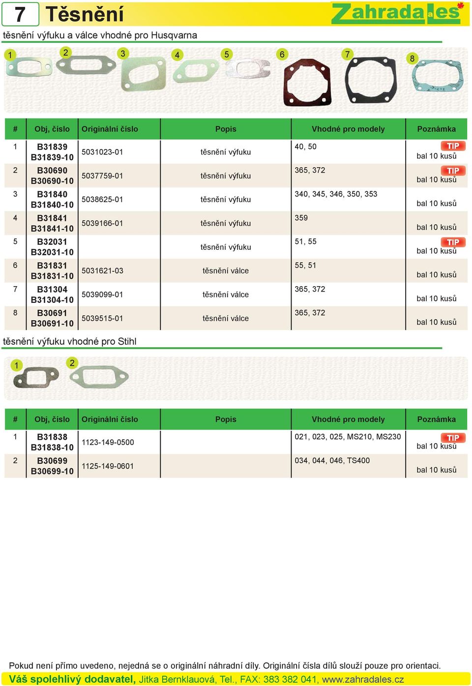 výfuku 51, 55 6 B31831 B31831-10 5031621-03 těsnění válce 55, 51 7 B31304 B31304-10 5039099-01 těsnění válce 365, 372 8 B30691 B30691-10 5039515-01 těsnění