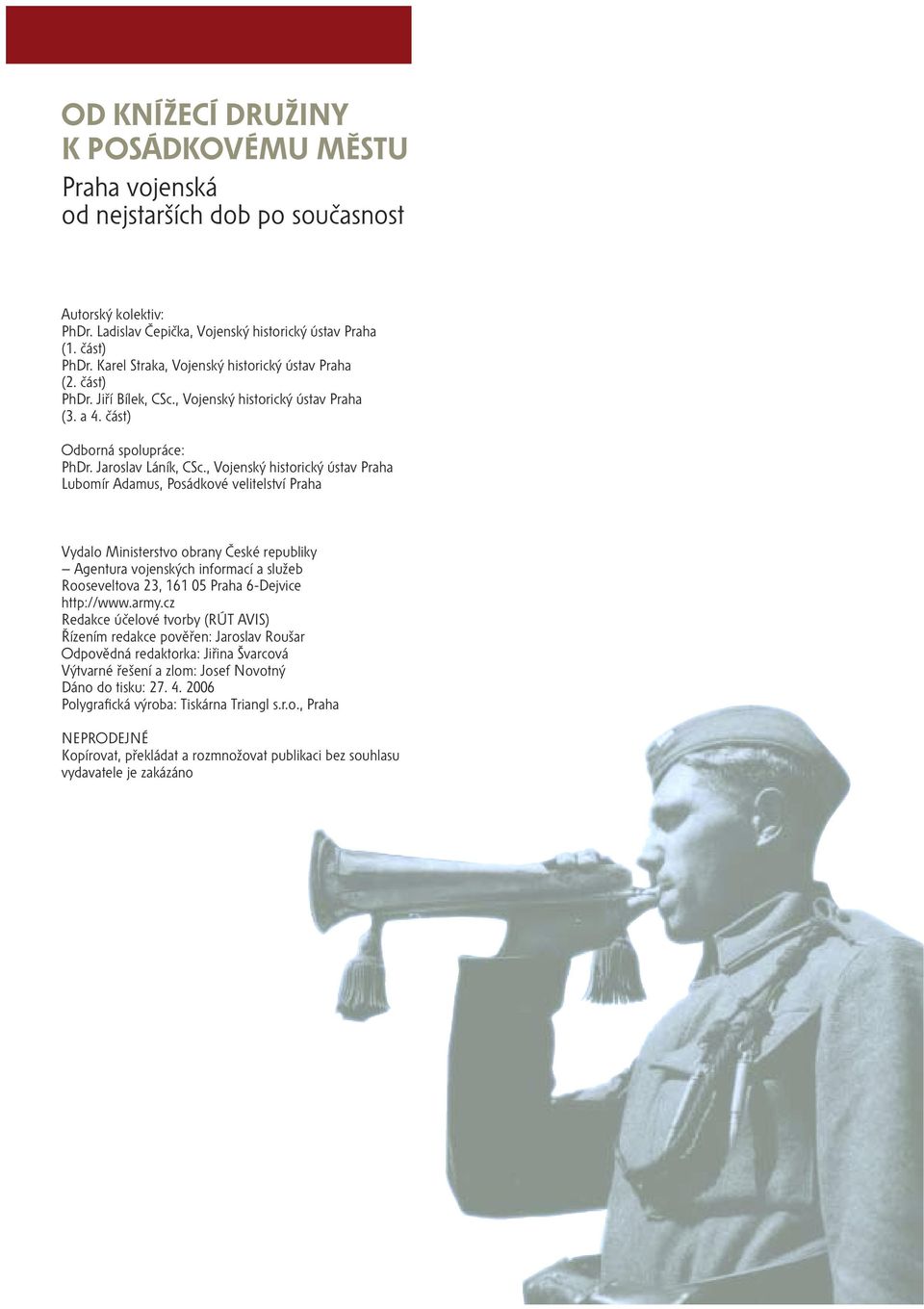 , Vojenský historický ústav Praha Lubomír Adamus, Posádkové velitelství Praha Vydalo Ministerstvo obrany České republiky Agentura vojenských informací a služeb Rooseveltova 23, 161 05 Praha 6-Dejvice