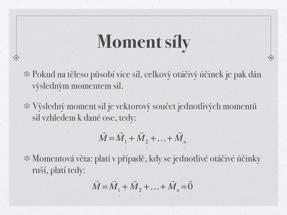Výsledný moment sil je vektorový součet jednotlivých momentů sil vzhledem k dané