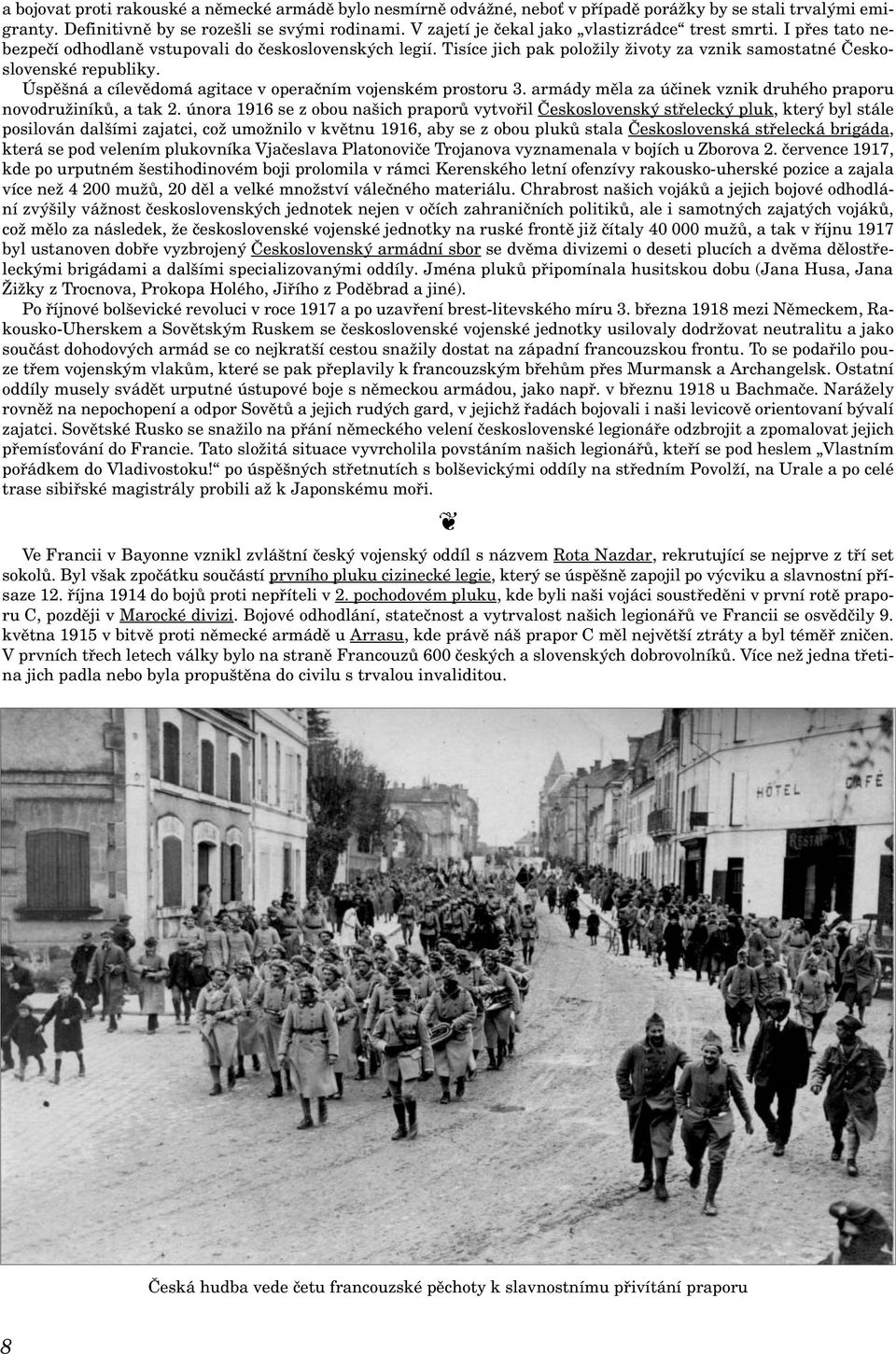 Úspěšná a cílevědomá agitace v operačním vojenském prostoru 3. armády měla za účinek vznik druhého praporu novodružiníků, a tak 2.