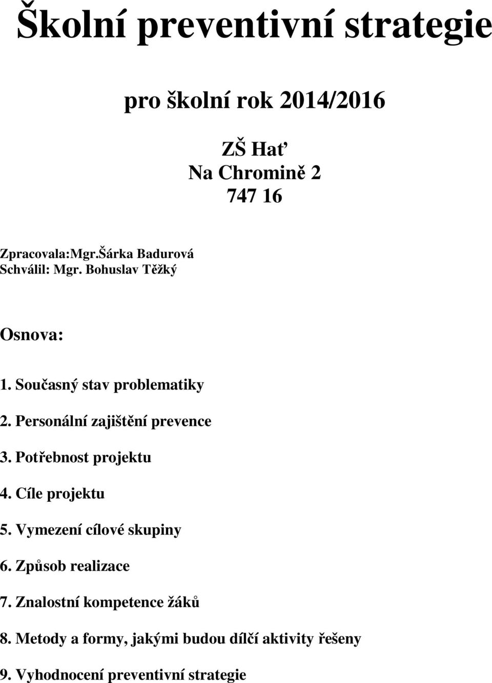 Personální zajištění prevence 3. Potřebnost projektu 4. Cíle projektu 5. Vymezení cílové skupiny 6.