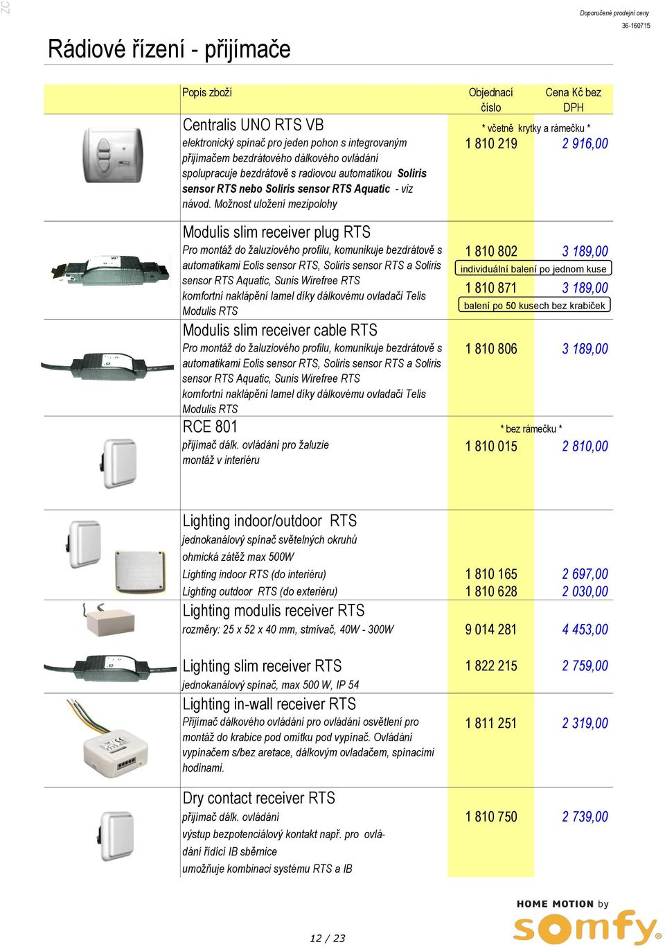 Možnost uložení mezipolohy Modulis slim receiver plug RTS Pro montáž do žaluziového profilu, komunikuje bezdrátově s automatikami Eolis sensor RTS, Soliris sensor RTS a Soliris sensor RTS Aquatic,