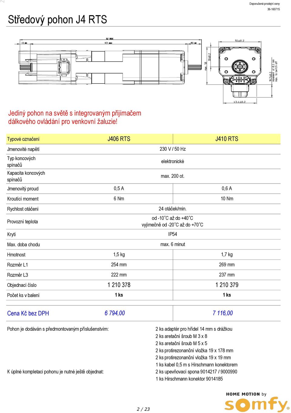 doba chodu Hmotnost Rozměr L1 Rozměr L3 Počet ks v balení J406 RTS 230 V / 50 Hz elektronické max. 200 ot. od -10 C až do +40 C vyjímečně od -20 C až do +70 C IP54 max.