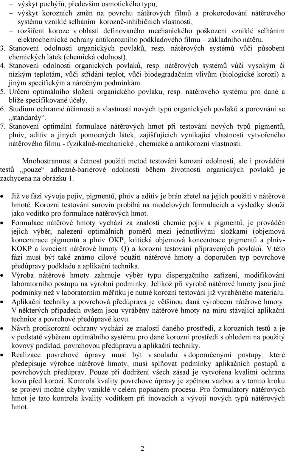 nátěrových systémů vůči působení chemických látek (chemická odolnost). 4. Stanovení odolnosti organických povlaků, resp.