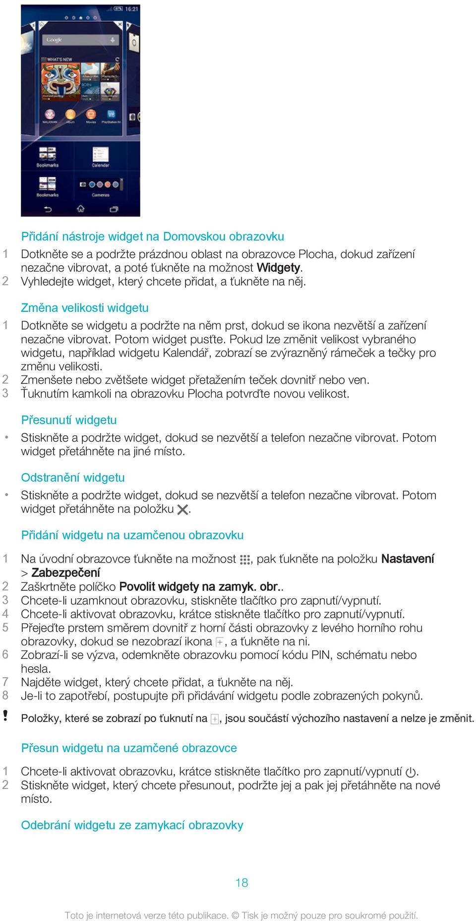 Potom widget pusťte. Pokud lze změnit velikost vybraného widgetu, například widgetu Kalendář, zobrazí se zvýrazněný rámeček a tečky pro změnu velikosti.