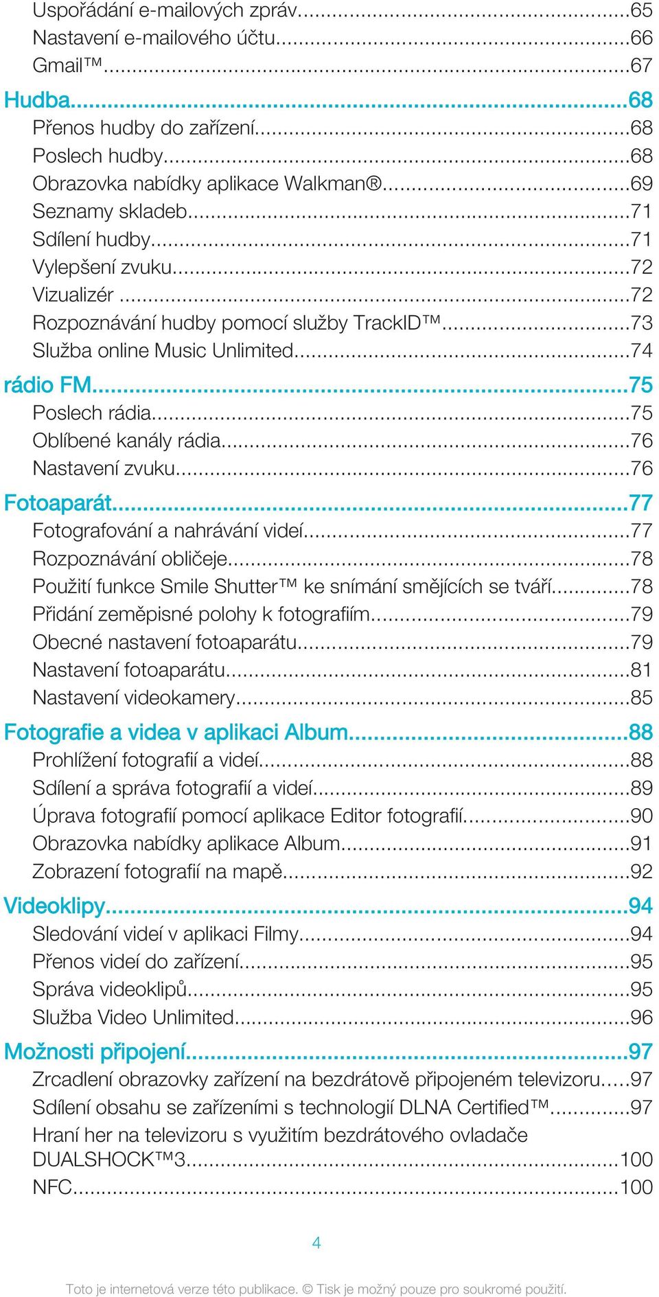 ..76 Nastavení zvuku...76 Fotoaparát...77 Fotografování a nahrávání videí...77 Rozpoznávání obličeje...78 Použití funkce Smile Shutter ke snímání smějících se tváří.