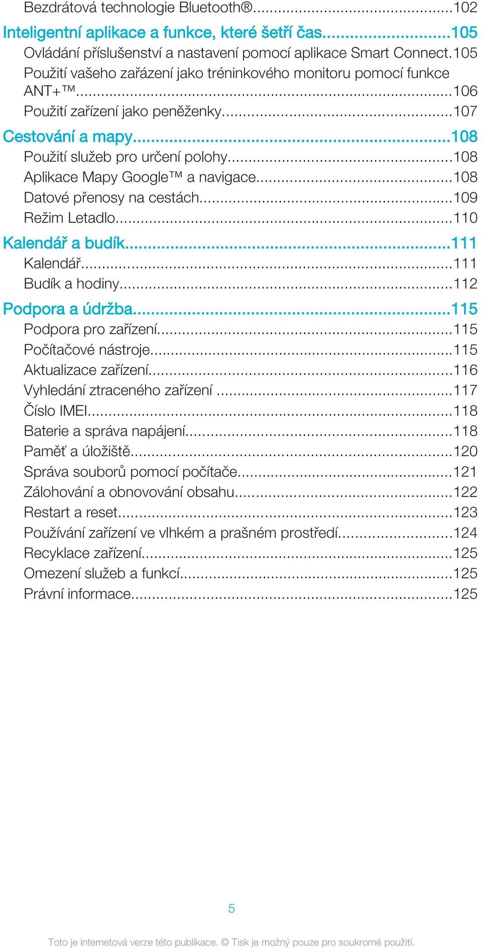 ..108 Aplikace Mapy Google a navigace...108 Datové přenosy na cestách...109 Režim Letadlo...110 Kalendář a budík...111 Kalendář...111 Budík a hodiny...112 Podpora a údržba...115 Podpora pro zařízení.