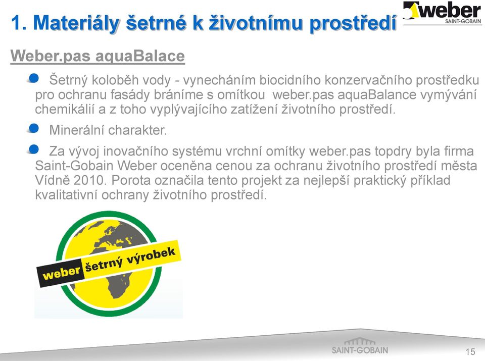 pas aquabalance vymývání chemikálií a z toho vyplývajícího zatížení životního prostředí. Minerální charakter.