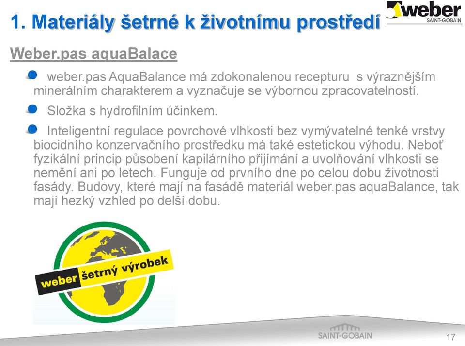 Inteligentní regulace povrchové vlhkosti bez vymývatelné tenké vrstvy biocidního konzervačního prostředku má také estetickou výhodu.