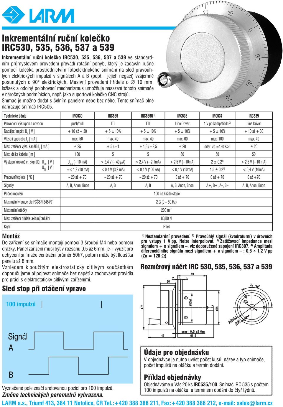 Masivní provedení hřídele o 10 mm, ložisek a odolný polohovací mechanizmus umožňuje nasazení tohoto snímače v náročných podmínkách, např. jako suportové kolečko CNC strojů.