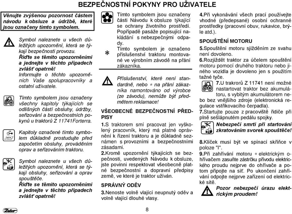 Tímto symbolem jsou označeny všechny kapitoly týkajících se odlišných částí obsluhy, údržby, seřizování a bezpečnostních pokynů u traktorů Z 11741Forterra.