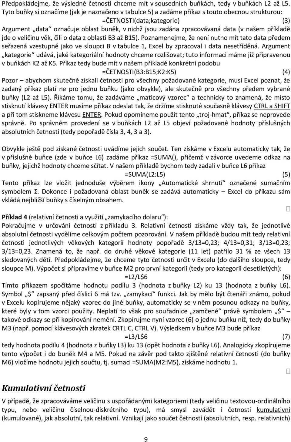 data (v našem příkladě jde o veličinu věk, čili o data z oblasti B3 až B15).