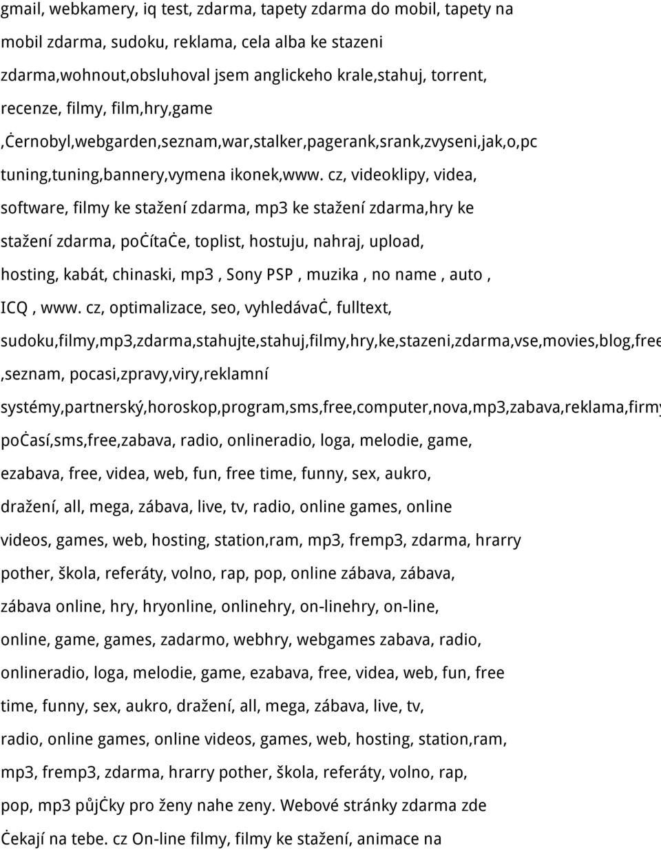 cz, videoklipy, videa, software, filmy ke stažení zdarma, mp3 ke stažení zdarma,hry ke stažení zdarma, počítače, toplist, hostuju, nahraj, upload, hosting, kabát, chinaski, mp3, Sony PSP, muzika, no