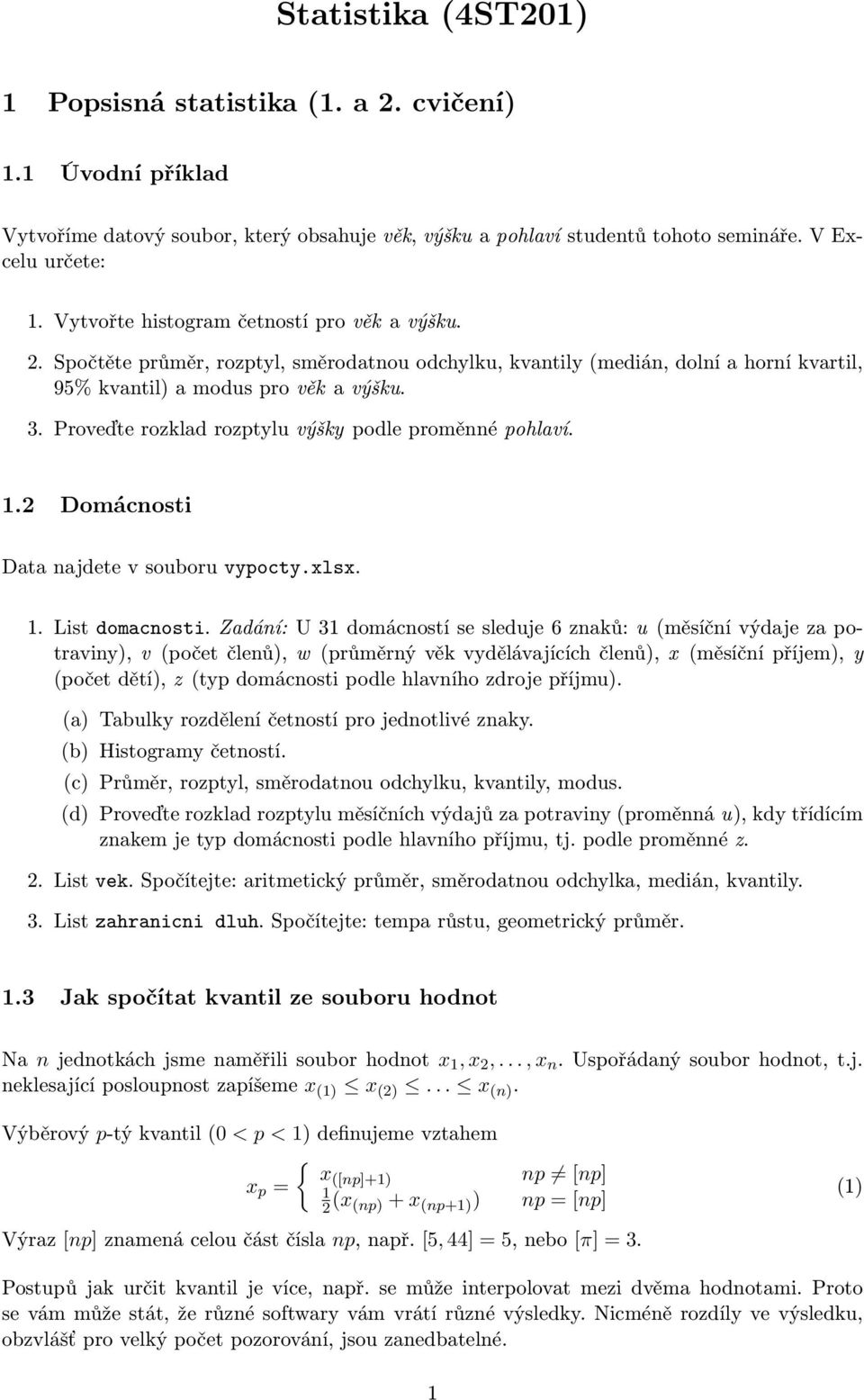 Proveďte rozklad rozptylu výšky podle proměnné pohlaví. 1.2 Domácnosti Data najdete v souboru vypocty.xlsx. 1. List domacnosti.