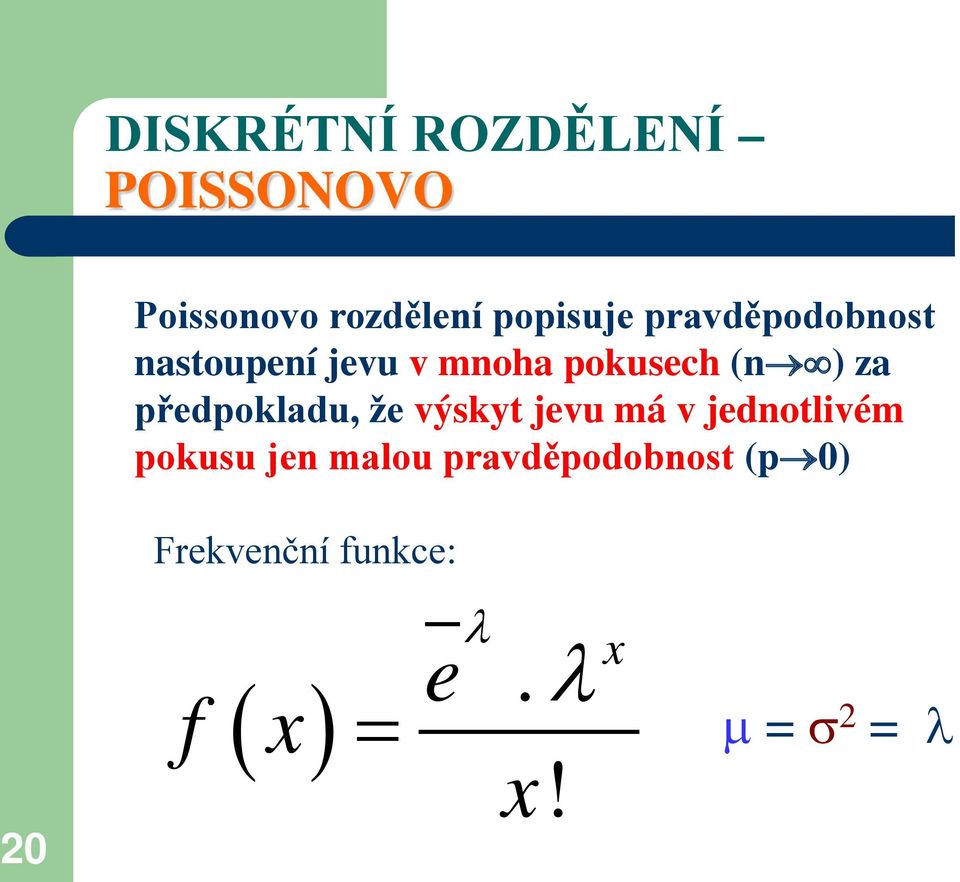 předpokladu, že výskyt jevu má v jednotlivém pokusu jen malou