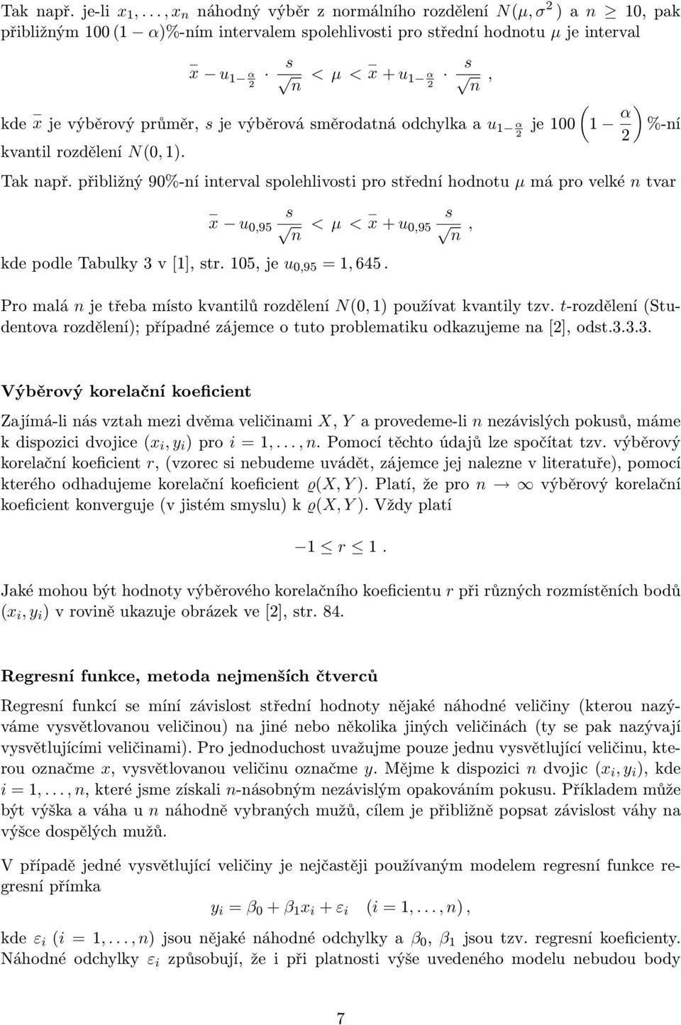 výběrový průměr, s je výběrová směrodatná odchylka a u 1 α (1 je 100 α ) %-ní 2 2 kvantil rozdělení N(0, 1). Tak např.