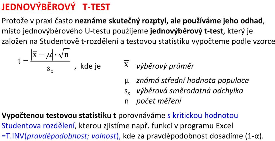 průměr µ známá střední hodnota populace s x výběrová směrodatná odchylka n počet měření Vypočtenou testovou statistiku t porovnáváme s