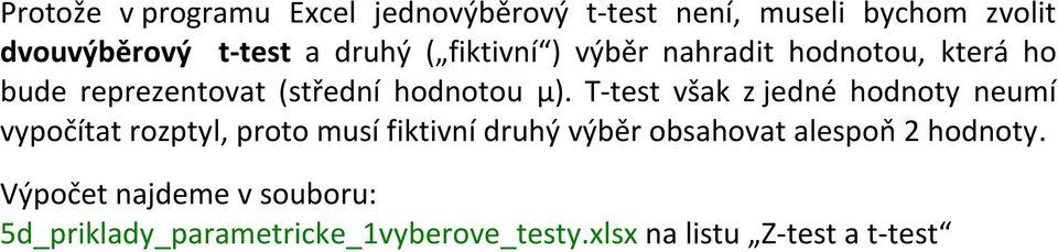 T-test však z jedné hodnoty neumí vypočítat rozptyl, proto musí fiktivní druhý výběr obsahovat