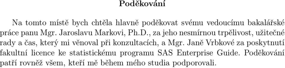 , za jeho nesmírnou trpělivost, užitečné rady a čas, který mi věnoval při konzultacích, a Mgr.