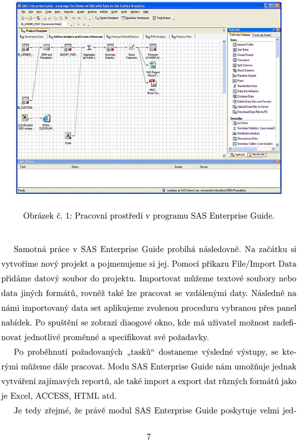 Následně na námi importovaný data set aplikujeme zvolenou proceduru vybranou přes panel nabídek.