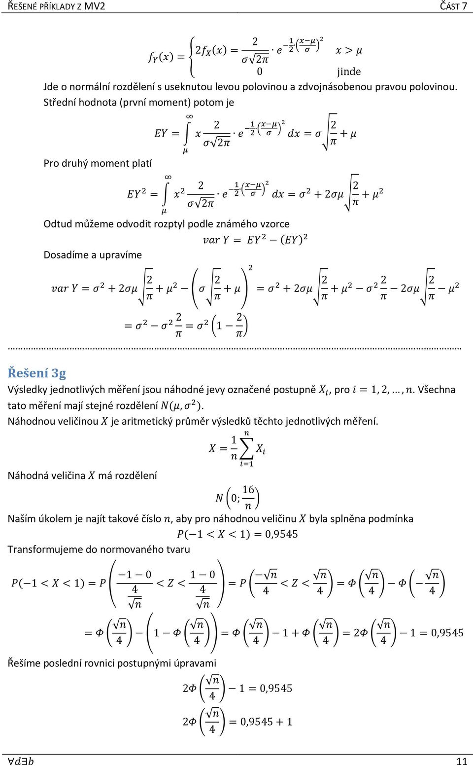 + μ dx = + μ π + μ var Y = + μ π + μ ( π + μ) = + μ π + μ π μ π μ = π = (1 π ) Řešení 3g Výsledky jednotlivých měření jsou náhodné jevy označené postupně X i, pro i = 1,,, n.