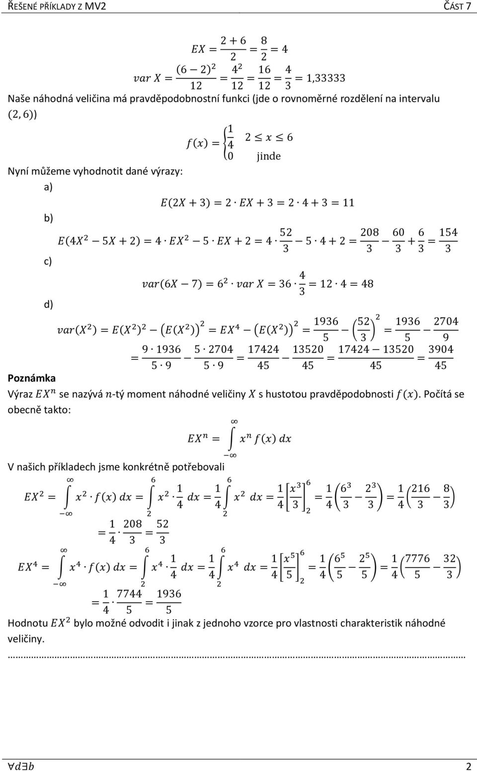 = 1936 5 70 9 = 9 1936 5 9 5 70 5 9 = 17 5 1350 17 1350 = = 390 5 5 5 Poznámka Výraz EX n se nazývá n-tý moment náhodné veličiny X s hustotou pravděpodobnosti f(x).