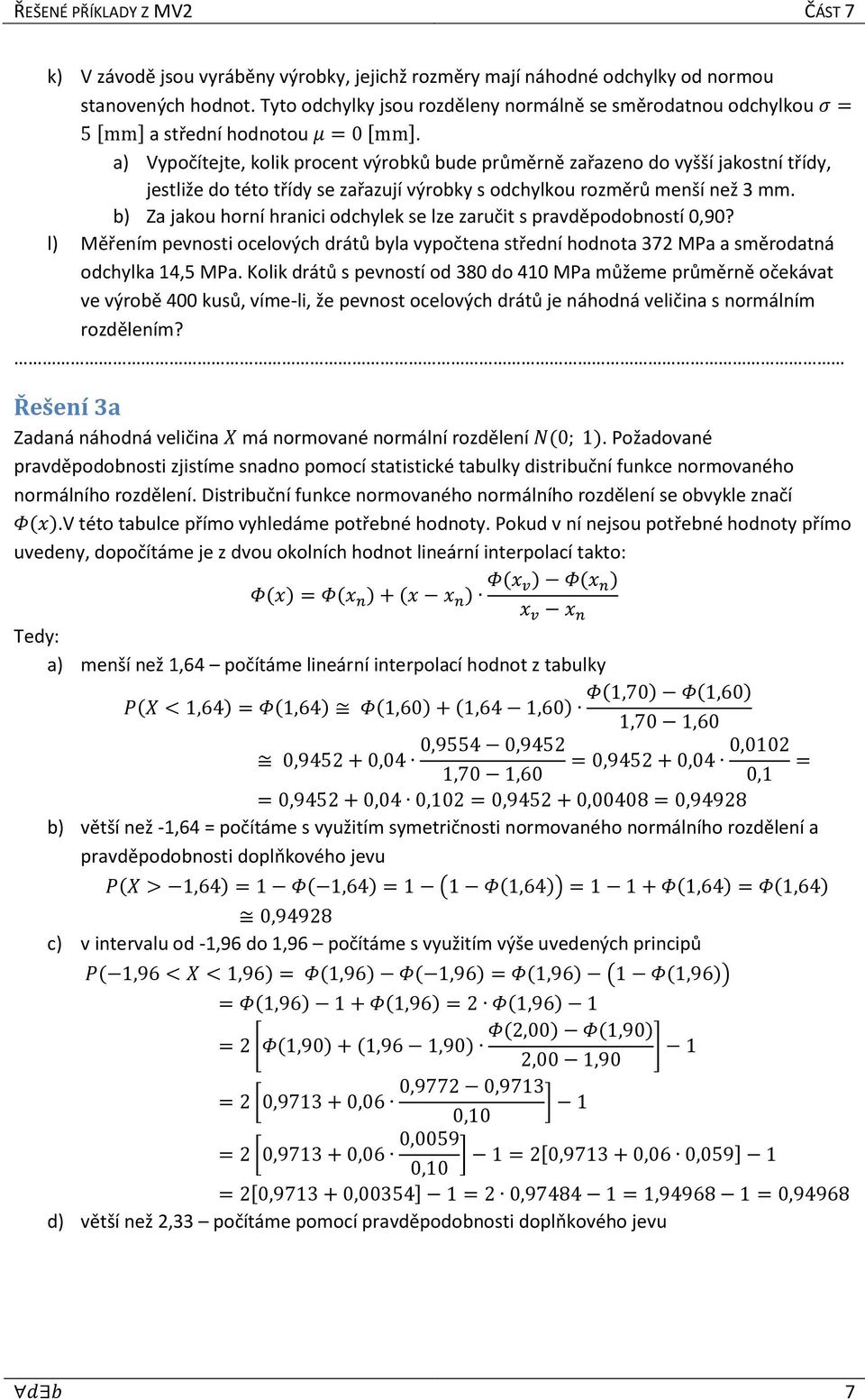 a) Vypočítejte, kolik procent výrobků bude průměrně zařazeno do vyšší jakostní třídy, jestliže do této třídy se zařazují výrobky s odchylkou rozměrů menší než 3 mm.