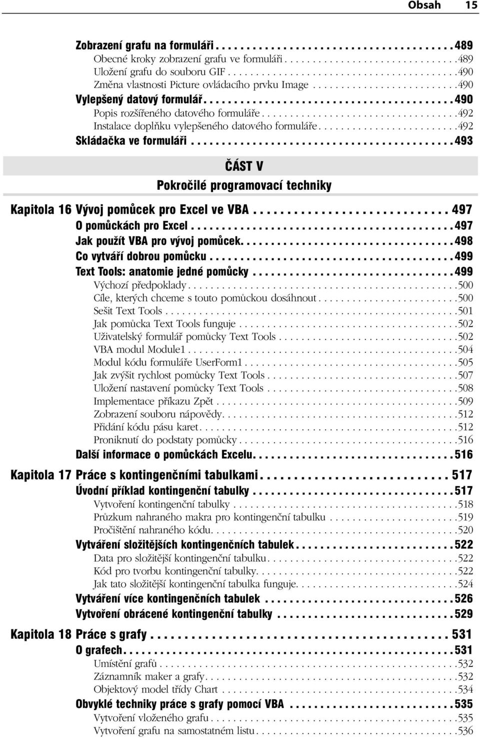 ..................................492 Instalace doplňku vylepšeného datového formuláře.........................492 Skládačka ve formuláři.