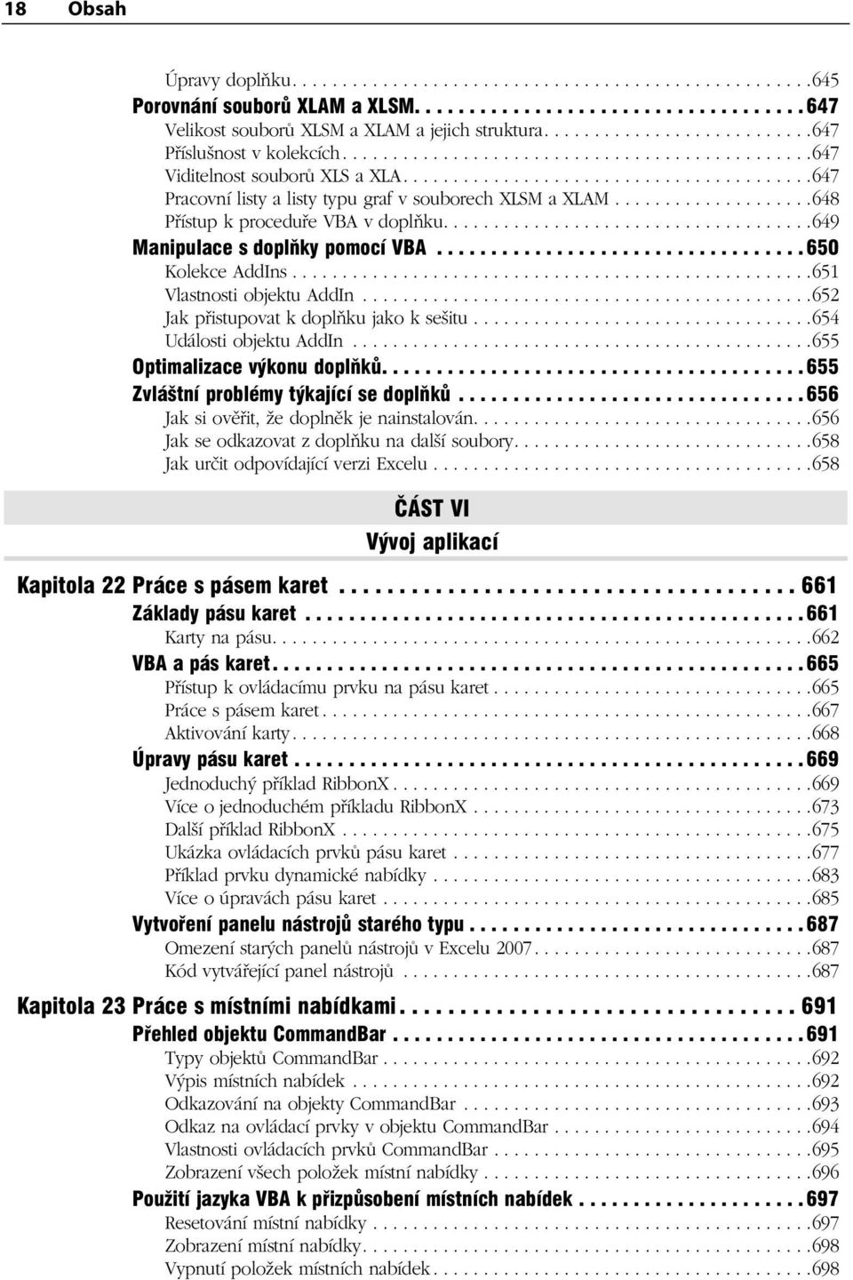 ...................648 Přístup k proceduře VBA v doplňku.....................................649 Manipulace s doplňky pomocí VBA.................................. 650 Kolekce AddIns.