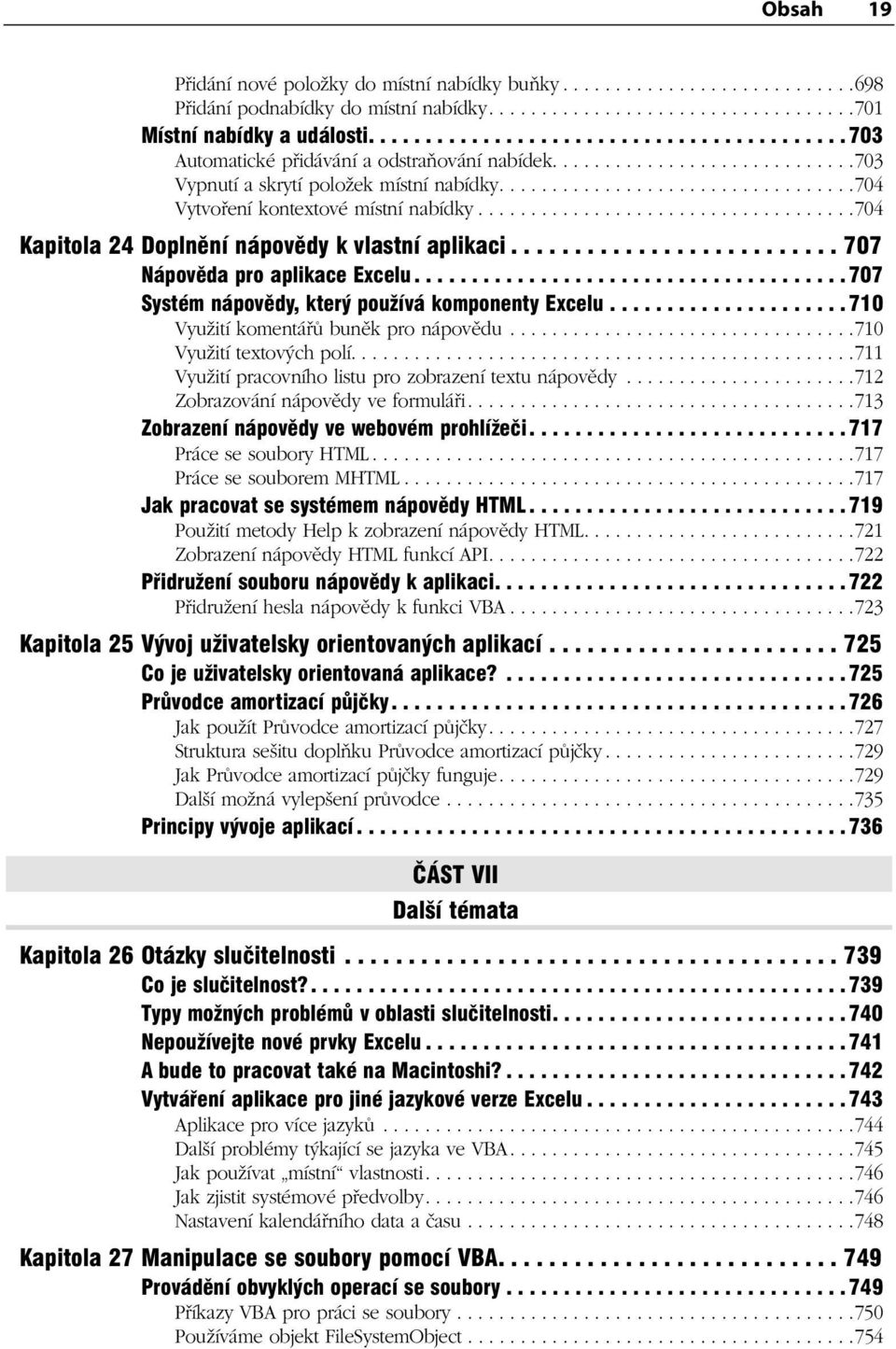 .................................704 Vytvoření kontextové místní nabídky....................................704 Kapitola 24 Doplnění nápovědy k vlastní aplikaci.......................... 707 Nápověda pro aplikace Excelu.