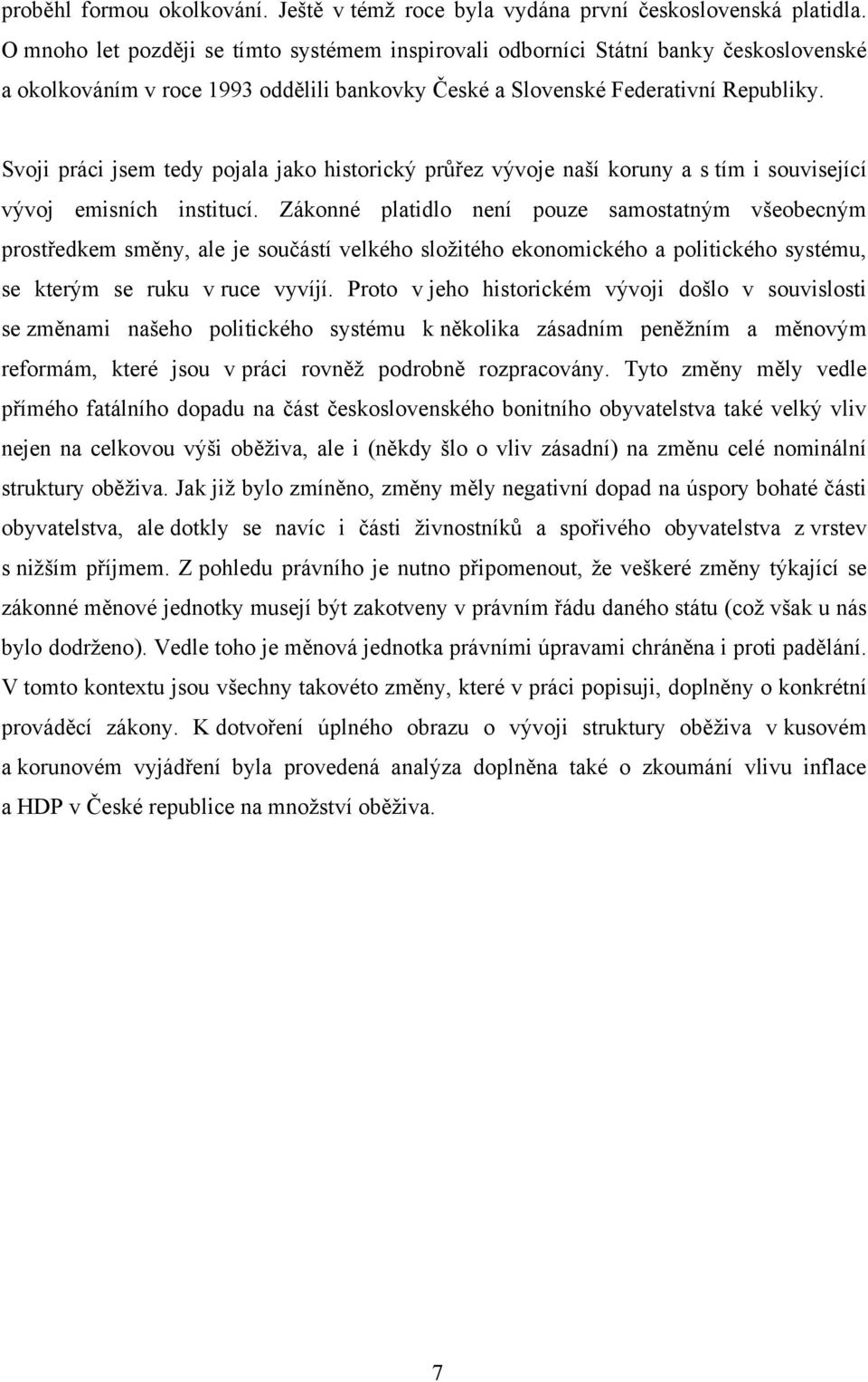 Svoji práci jsem tedy pojala jako historický průřez vývoje naší koruny a s tím i související vývoj emisních institucí.