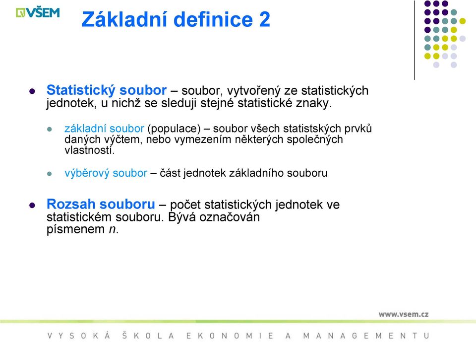 základní soubor (populace) soubor všech statistských prvků daných výčtem, nebo vymezením některých