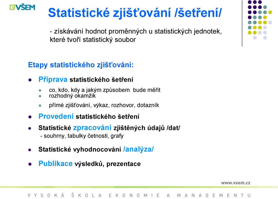 rozhodný okamžik přímé zjišťování, výkaz, rozhovor, dotazník Provedení statistického šetření Statistické zpracování