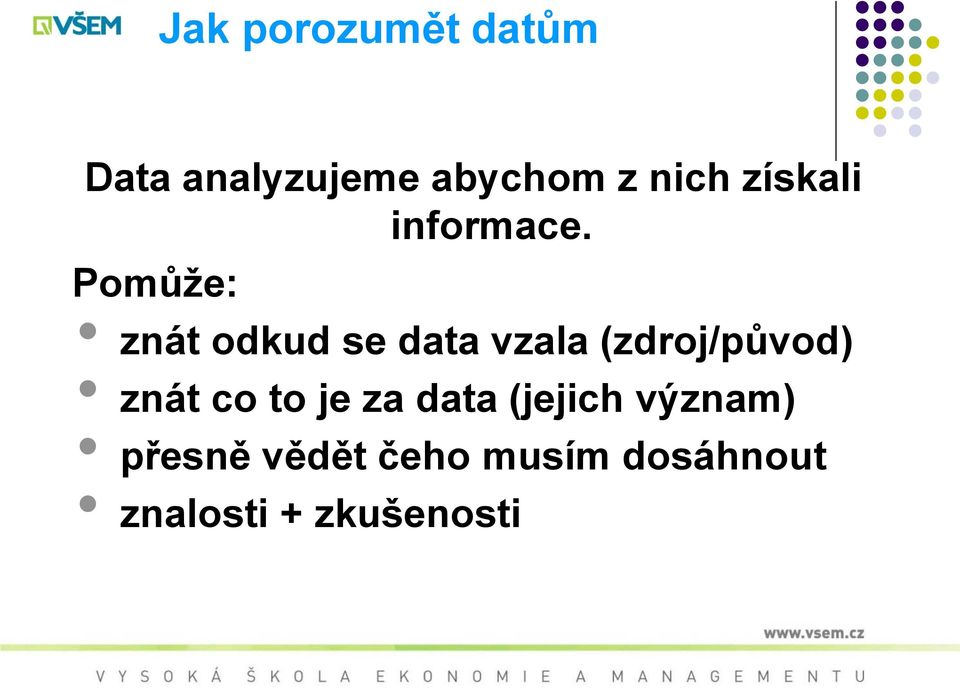 Pomůže: znát odkud se data vzala (zdroj/původ) znát