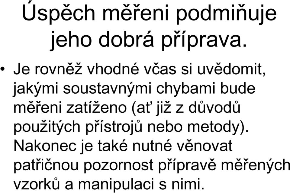 měřeni zatíženo (ať již z důvodů použitých přístrojů nebo metody).