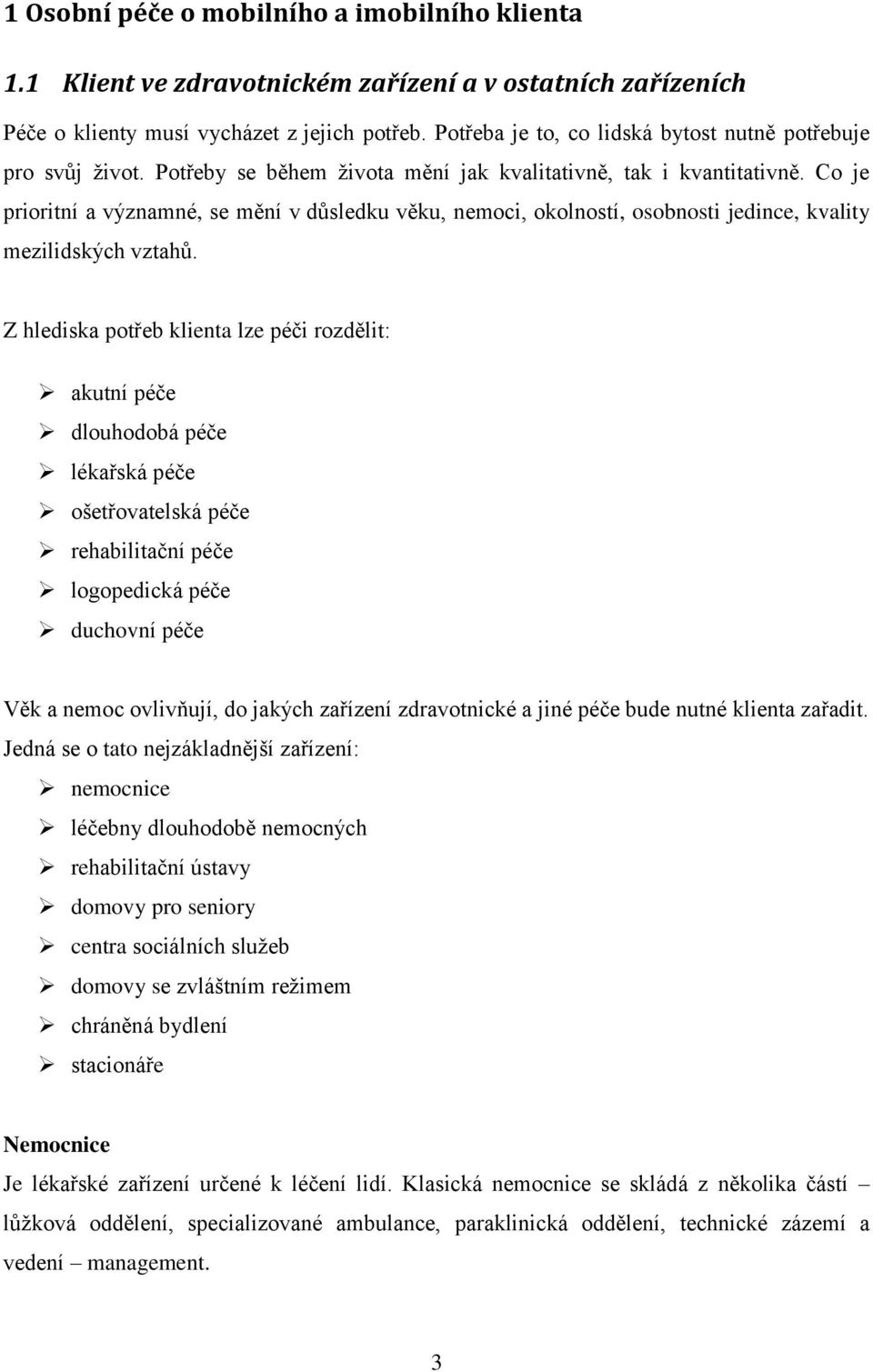 Co je prioritní a významné, se mění v důsledku věku, nemoci, okolností, osobnosti jedince, kvality mezilidských vztahů.
