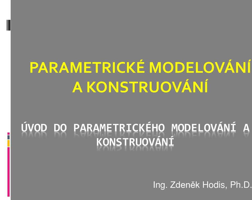 PARAMETRICKÉHO MODELOVÁNÍ A