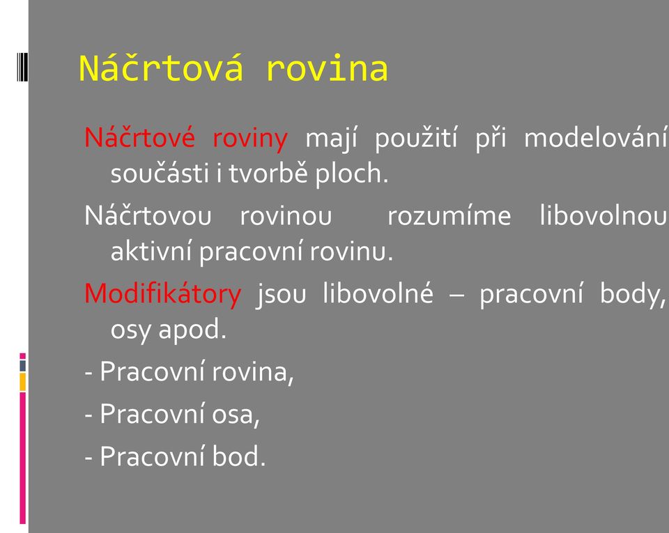 Náčrtovou rovinou rozumíme libovolnou aktivní pracovní rovinu.