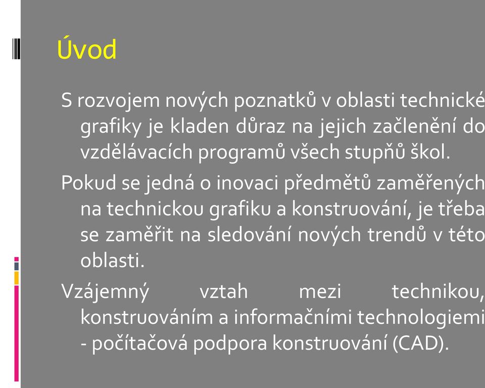 Pokud se jedná o inovaci předmětů zaměřených na technickou grafiku a konstruování, je třeba se