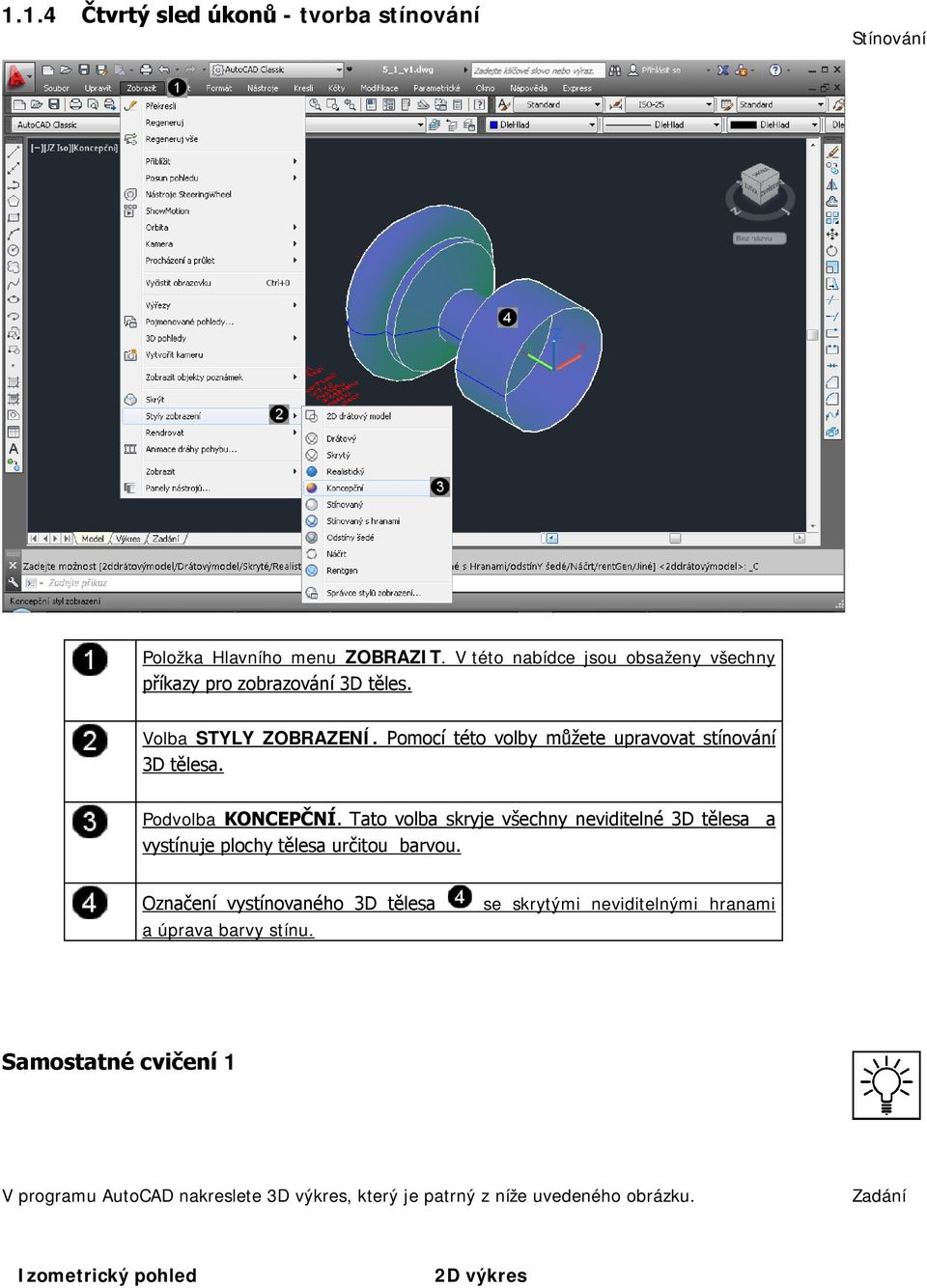 Pomocí této volby můžete upravovat stínování 3D tělesa. Podvolba KONCEPČNÍ.