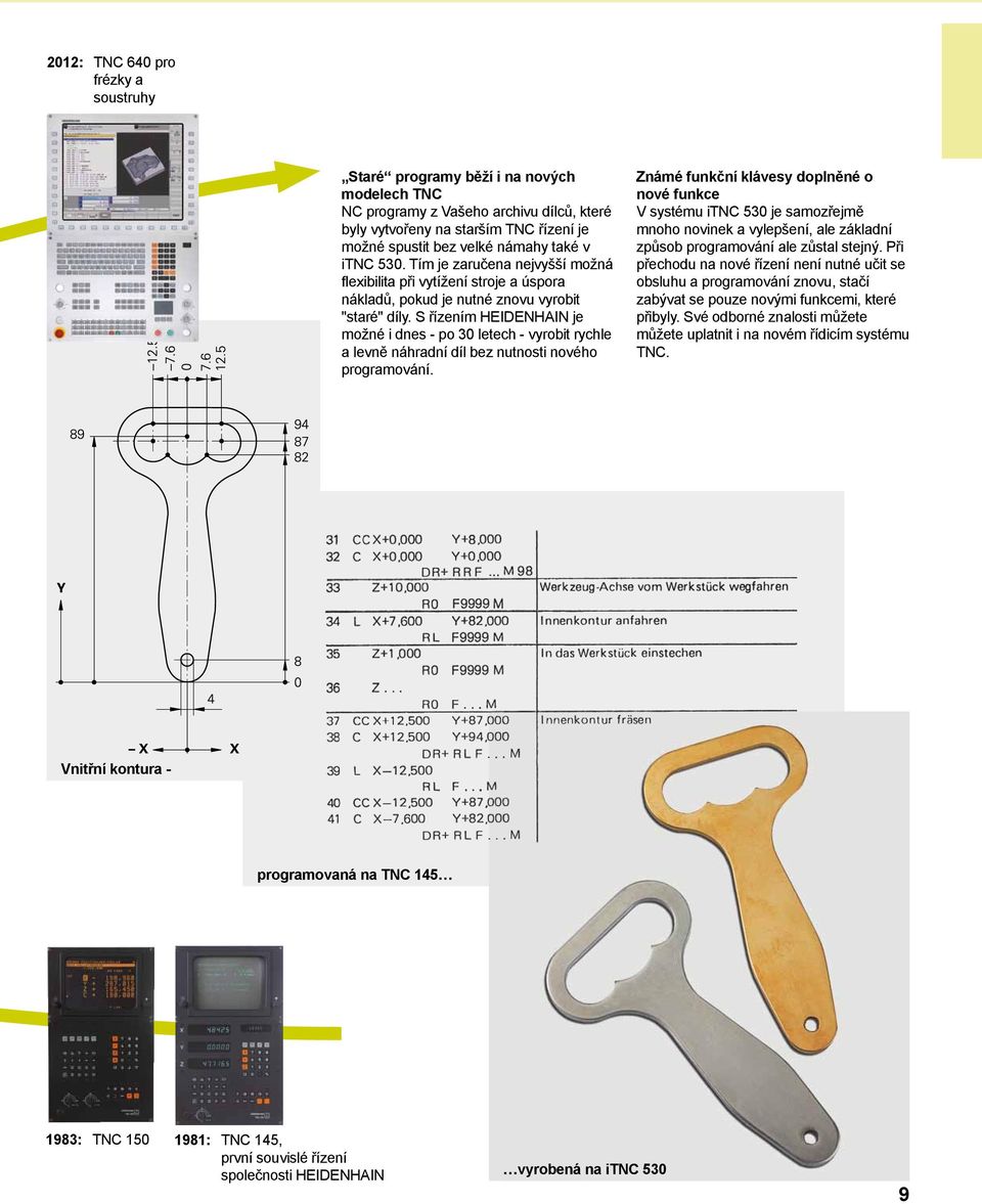 S řízením HEIDENHAIN je možné i dnes - po 30 letech - vyrobit rychle a levně náhradní díl bez nutnosti nového programování.