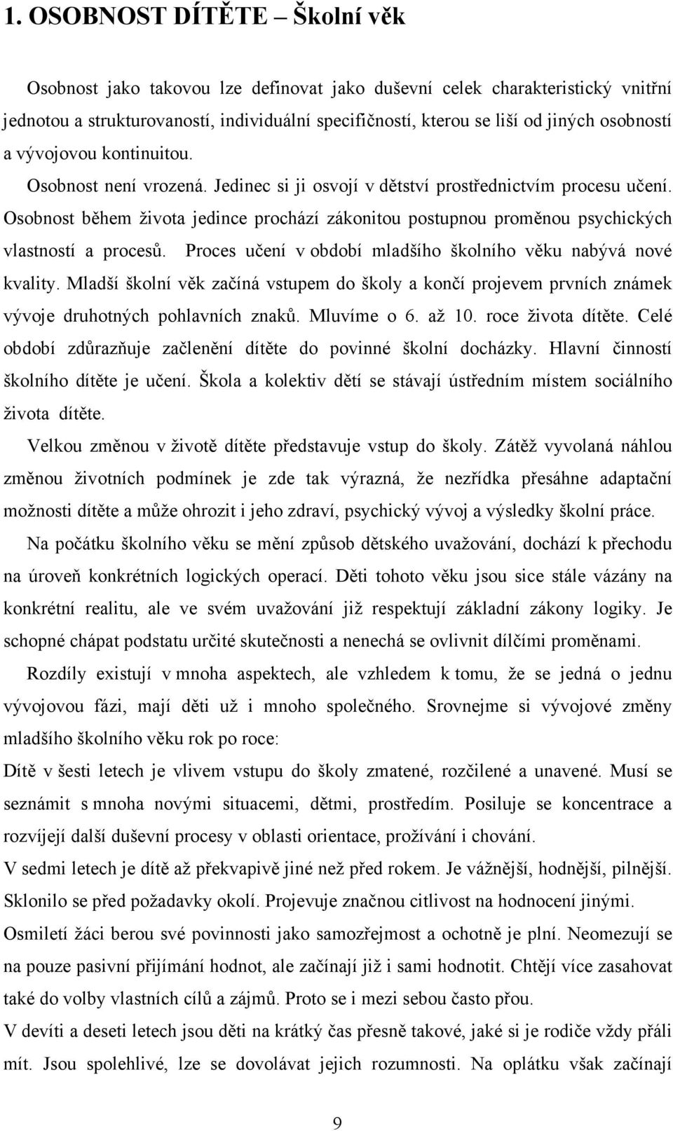 Osobnost během života jedince prochází zákonitou postupnou proměnou psychických vlastností a procesů. Proces učení v období mladšího školního věku nabývá nové kvality.