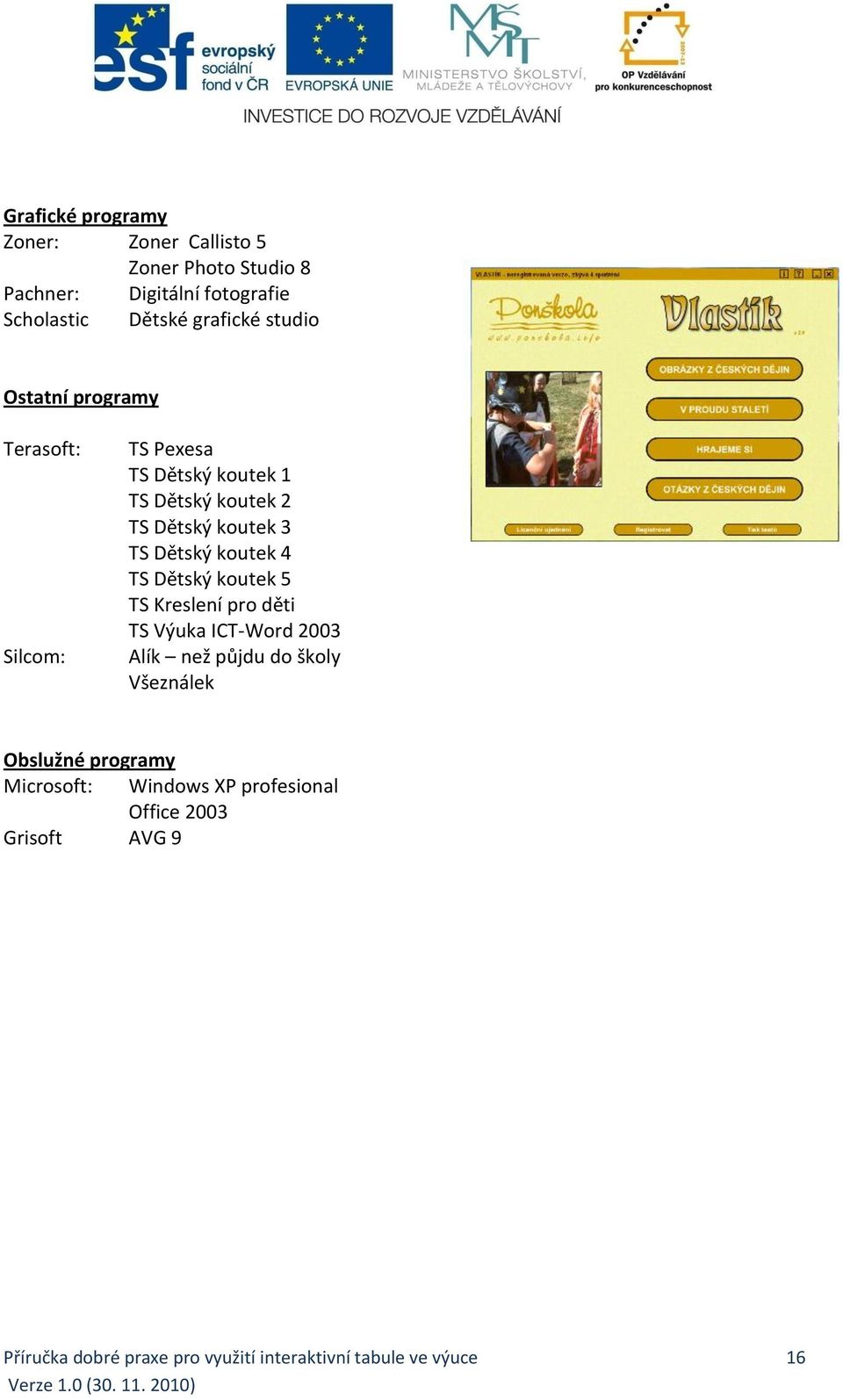 koutek 4 TS Dětský koutek 5 TS Kreslení pro děti TS Výuka ICT-Word 2003 Alík než půjdu do školy Všeználek Obslužné