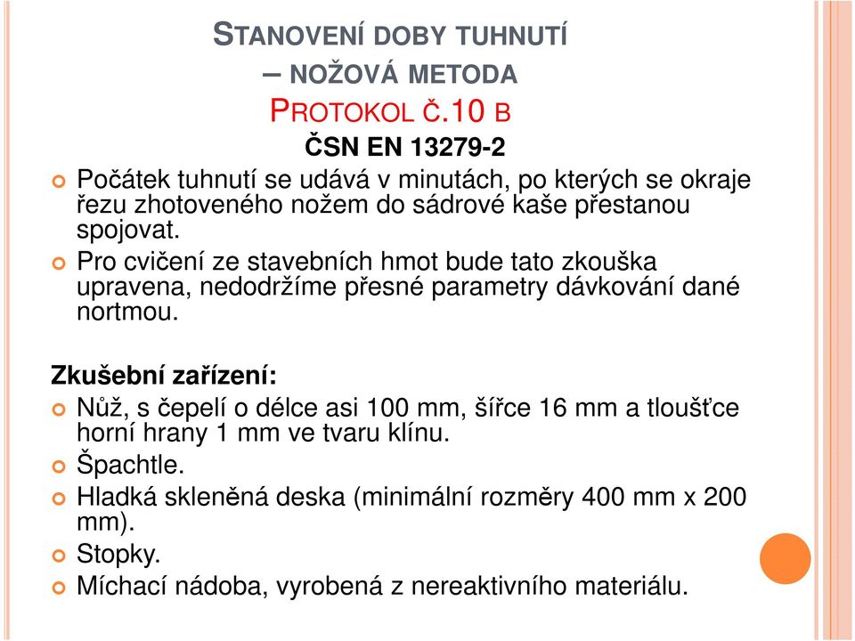 spojovat. Pro cvičení ze stavebních hmot bude tato zkouška upravena, nedodržíme přesné parametry dávkování dané nortmou.