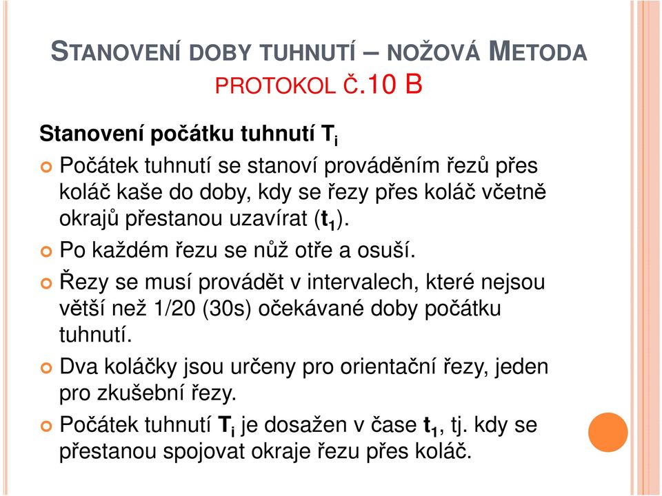 včetně okrajů přestanou uzavírat (t 1 ). Po každém řezu se nůž otře a osuší.