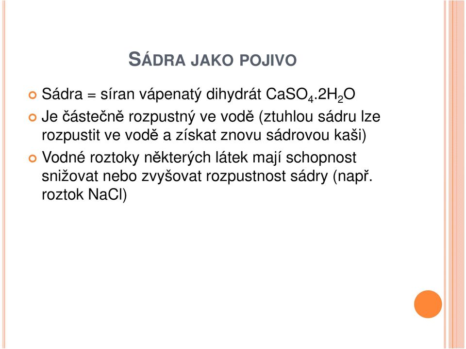 ve vodě a získat znovu sádrovou kaši) Vodné roztoky některých