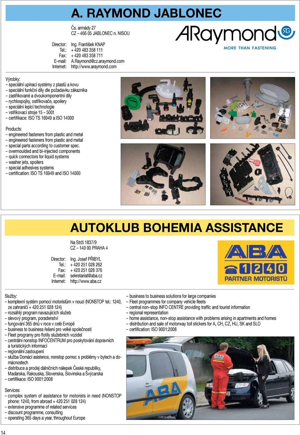 overmoulded and bi injected components quick connectors for liquid systems washer jets, spoilers special adhesives systems certification: ISO TS 16949 and ISO 14000 A. RAYMOND JABLONEC Čs.