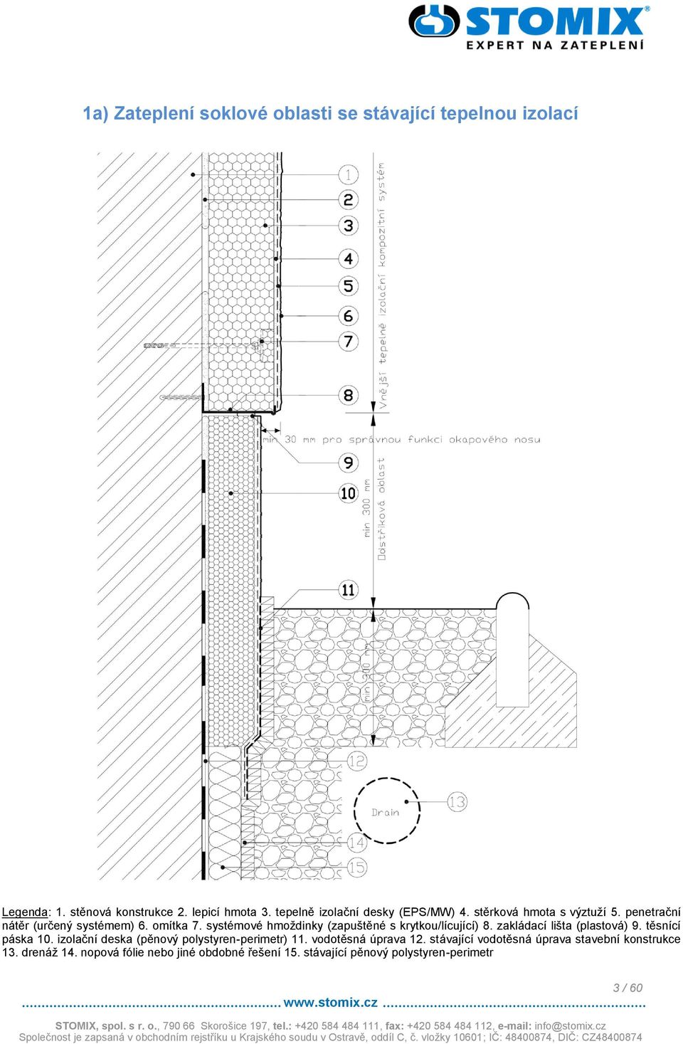 izolační deska (pěnový polystyren-perimetr) 11. vodotěsná úprava 12.